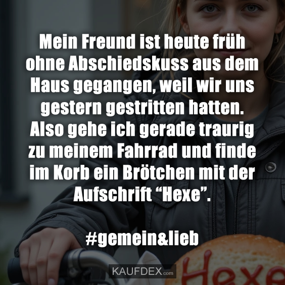 Mein Freund ist heute früh ohne…