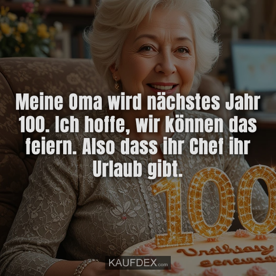 Meine Oma wird nächstes Jahr 100…