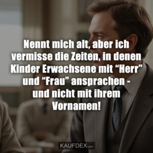 Nennt mich alt, aber ich vermisse die Zeiten, in denen Kinder Erwachsene mit “Herr” und “Frau” ansprachen - und nicht mit ihrem Vornamen!