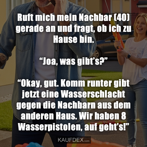 Ruft mich mein Nachbar (40) gerade an…