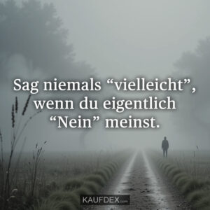 Sag niemals “vielleicht”, wenn du eigentlich “Nein” meinst.