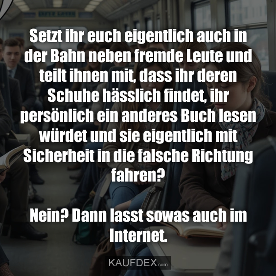 Setzt ihr euch eigentlich auch in der Bahn…