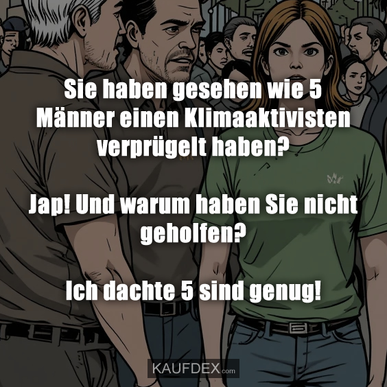 Sie haben gesehen wie 5 Männer einen…
