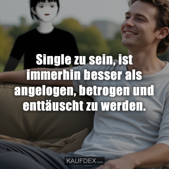 Single zu sein, ist immerhin besser…