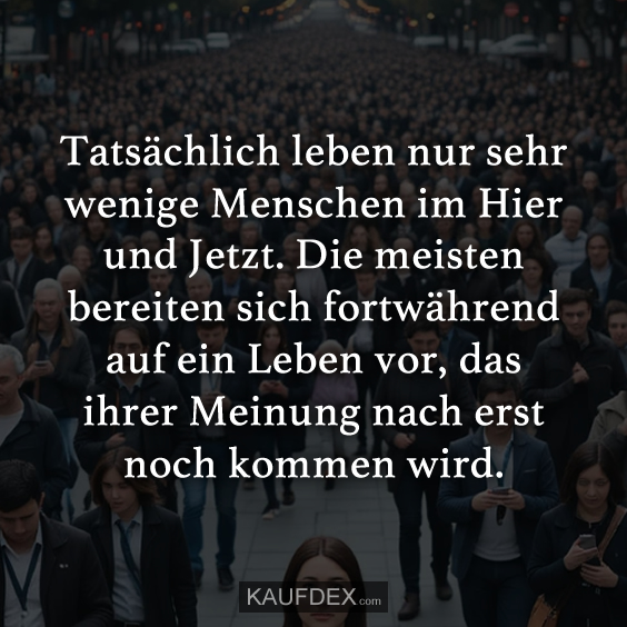 Tatsächlich leben nur sehr wenige Menschen…