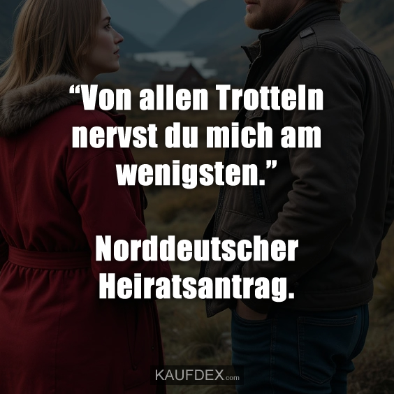 “Von allen Trotteln nervst du mich…