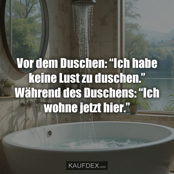 Vor dem Duschen: “Ich habe keine Lust…
