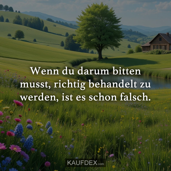Wenn du darum bitten musst…