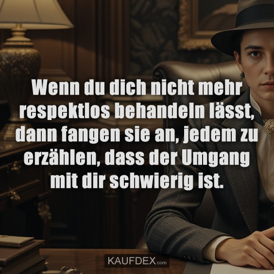 Wenn du dich nicht mehr respektlos behandeln…