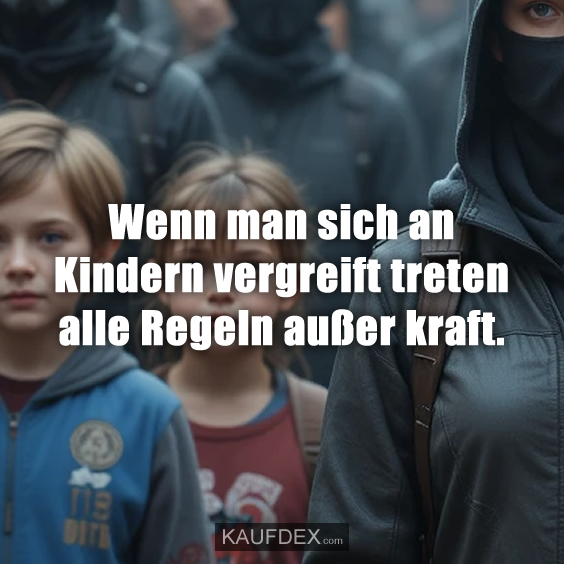 Wenn man sich an Kindern vergreift…