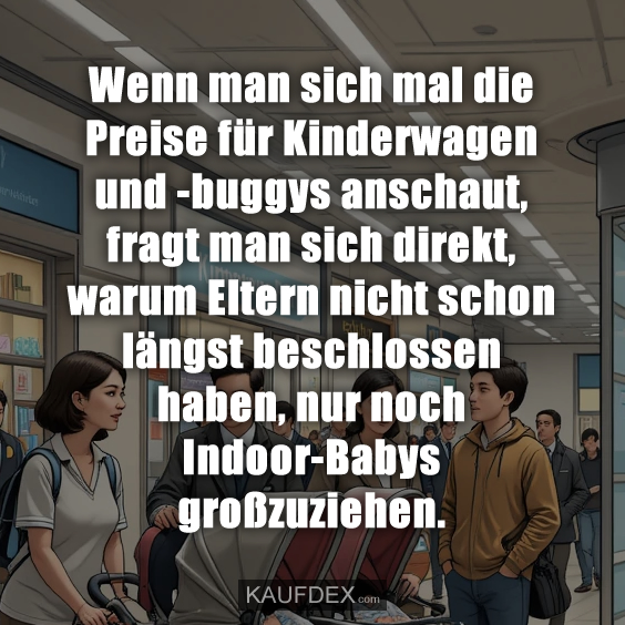 Wenn man sich mal die Preise für Kinderwagen…