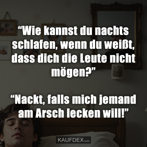 “Wie kannst du nachts schlafen…
