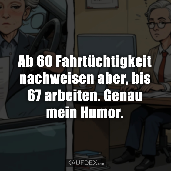 Ab 60 Fahrtüchtigkeit nachweisen aber…