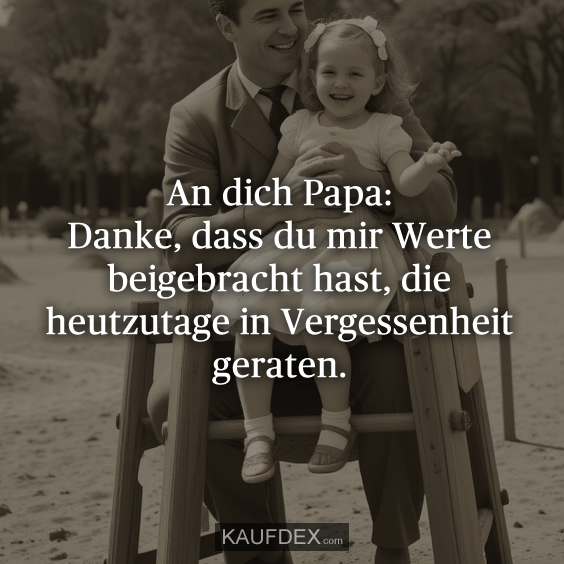 An dich Papa: Danke, dass du mir Werte…