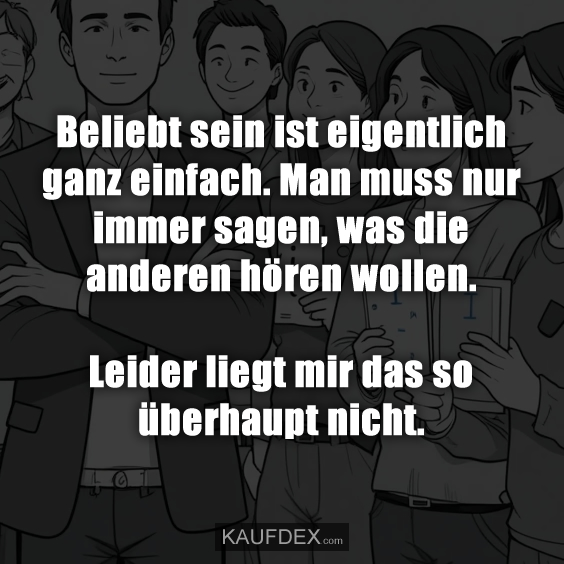 Beliebt sein ist eigentlich ganz einfach…