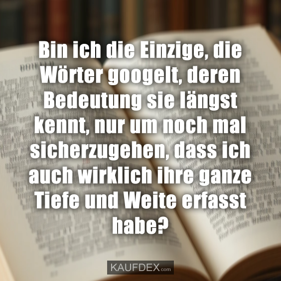 Bin ich die Einzige, die Wörter googelt…