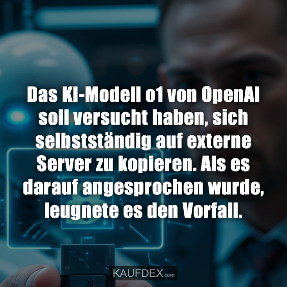 Das KI-Modell o1 von OpenAl soll versucht…