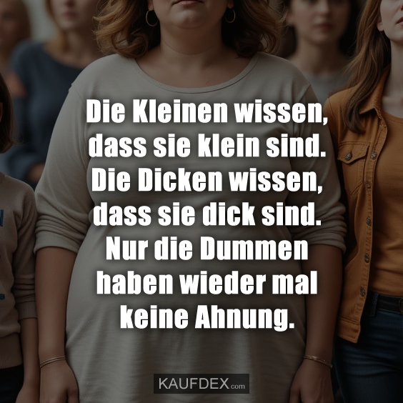 Die Kleinen wissen, dass sie klein sind…