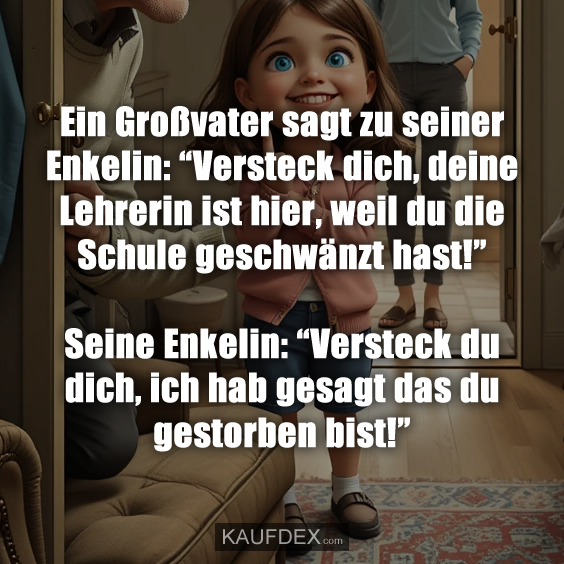 Ein Großvater sagt zu seiner Enkelin: