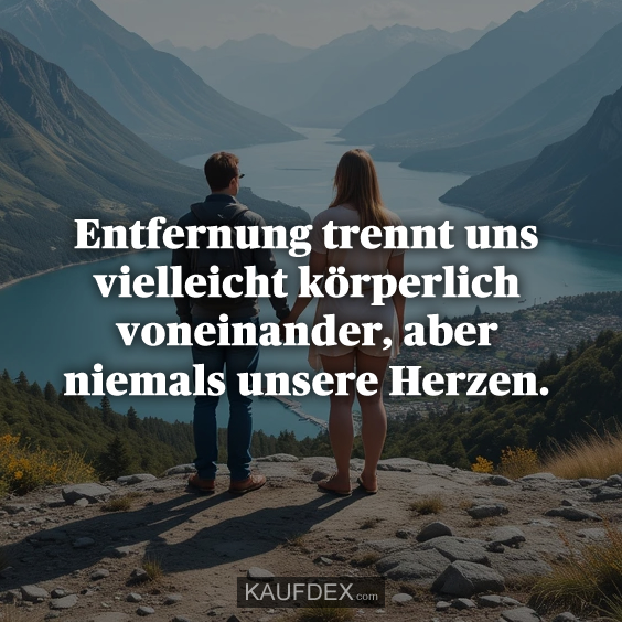 Entfernung trennt uns vielleicht körperlich…