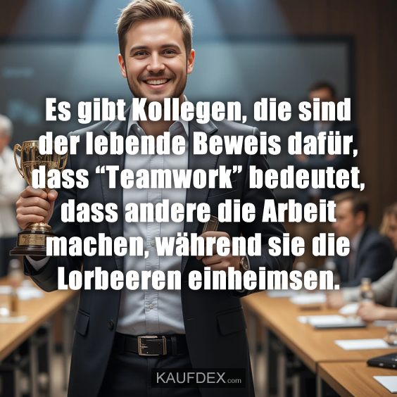 Es gibt Kollegen, die sind der lebende Beweis…