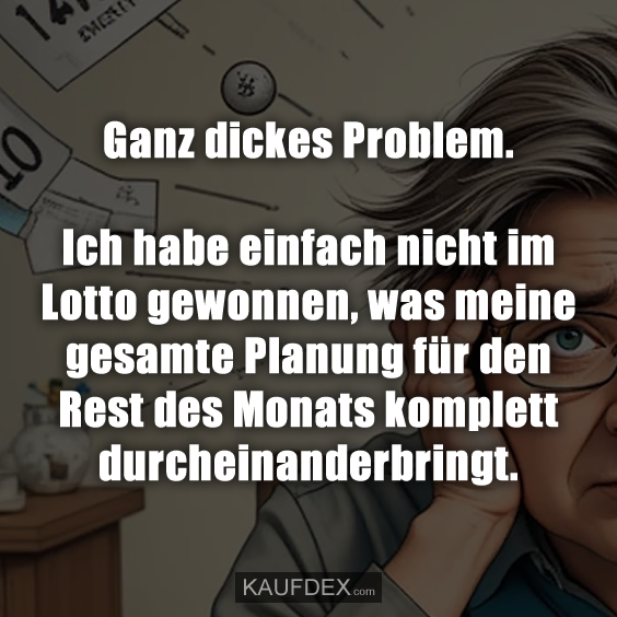 Ganz dickes Problem. Ich habe einfach…