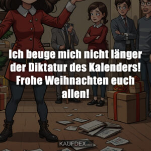 Ich beuge mich nicht länger der Diktatur des Kalenders! Frohe Weihnachten euch allen!