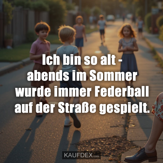 Ich bin so alt – abends im Sommer wurde…