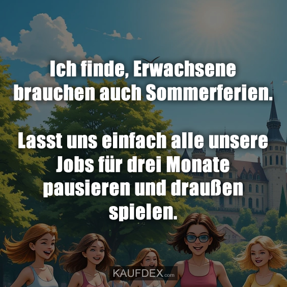 Ich finde, Erwachsene brauchen auch…