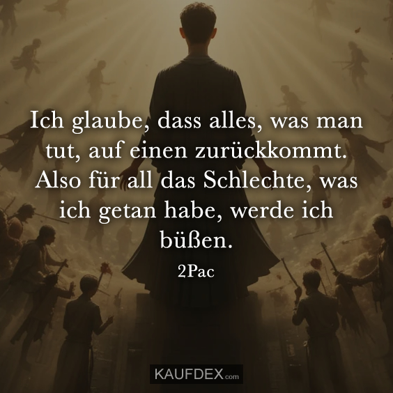 Ich glaube, dass alles, was man tut…