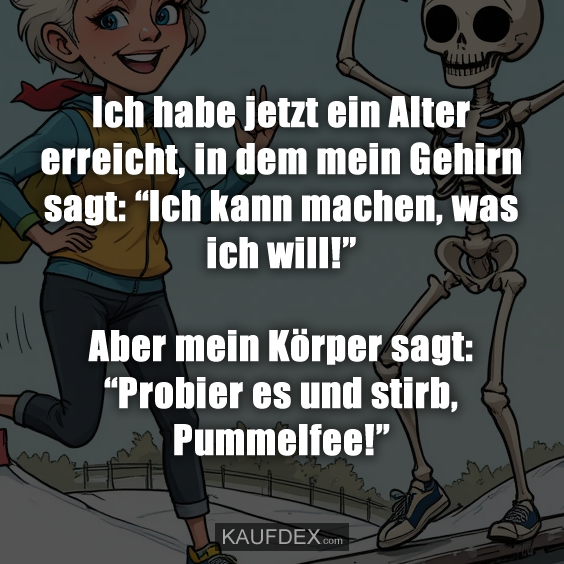 Ich habe jetzt ein Alter erreicht, in dem…