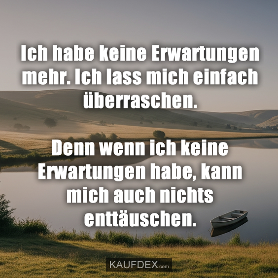 Ich habe keine Erwartungen mehr…