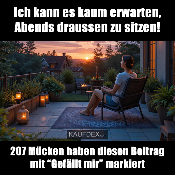 Ich kann es kaum erwarten, Abends draussen zu sitzen!