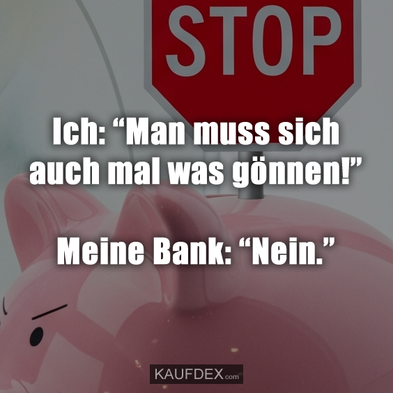 Ich: “Man muss sich auch mal was gönnen!”