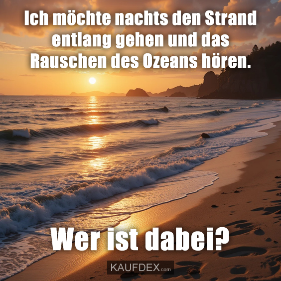 Ich möchte nachts den Strand entlang…