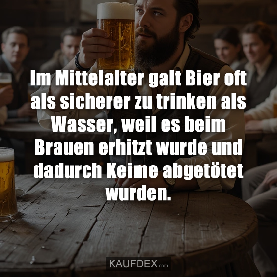 Im Mittelalter galt Bier oft als sicherer…