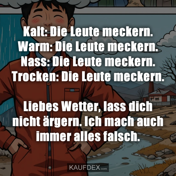 Kalt: Die Leute meckern. Warm: