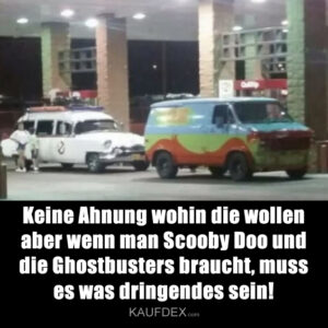 Keine Ahnung wohin die wollen aber wenn man Scooby Doo und die Ghostbusters braucht, muss es was dringendes sein!