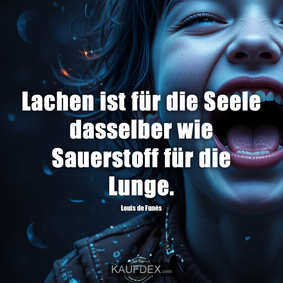 Lachen ist für die Seele dasselber wie…