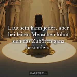 Laut sein kann jeder, aber bei leisen Menschen lohnt sich das Zuhören ganz besonders.