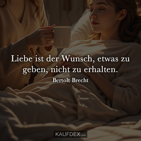 Liebe ist der Wunsch, etwas zu geben…