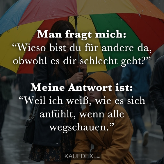 Man fragt mich: “Wieso bist du für andere…