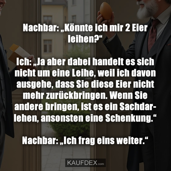Nachbar: „Könnte ich mir 2 Eier leihen?“