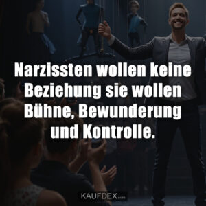 Narzissten wollen keine Beziehung sie wollen Bühne, Bewunderung und Kontrolle.