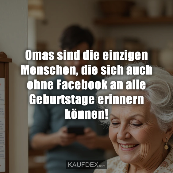 Omas sind die einzigen Menschen…