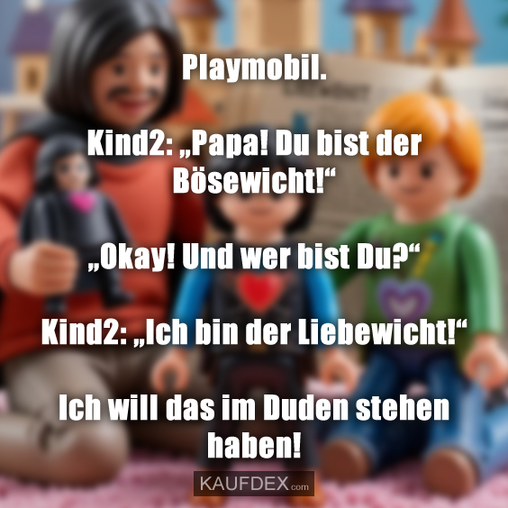 Playmobil. Kind2: „Papa! Du bist der…