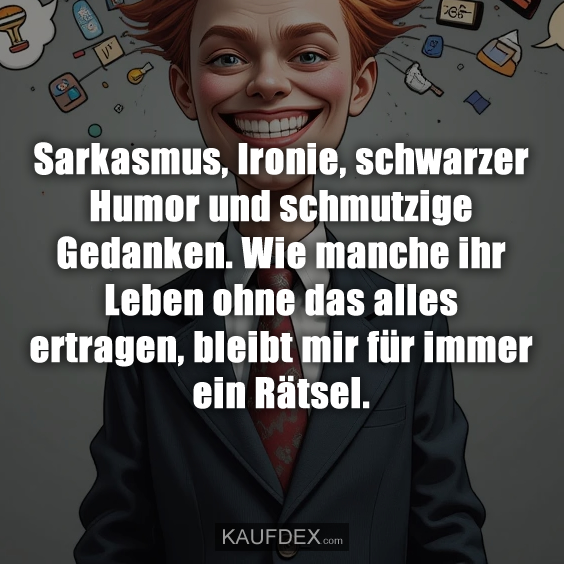 Sarkasmus, Ironie, schwarzer Humor…