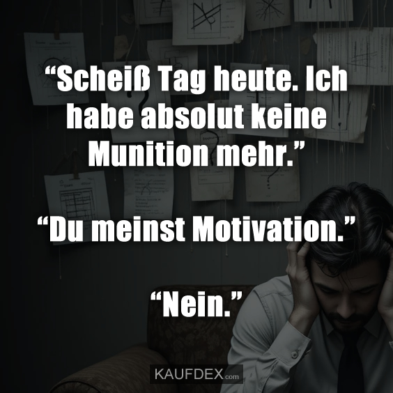 “Scheiß Tag heute. Ich habe absolut…