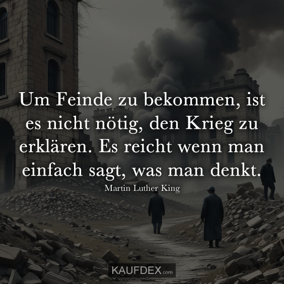 Um Feinde zu bekommen, ist es nicht nötig…