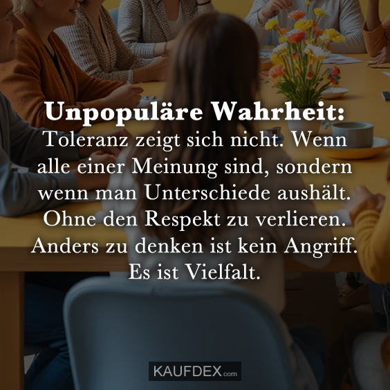 Unpopuläre Wahrheit: Toleranz zeigt…